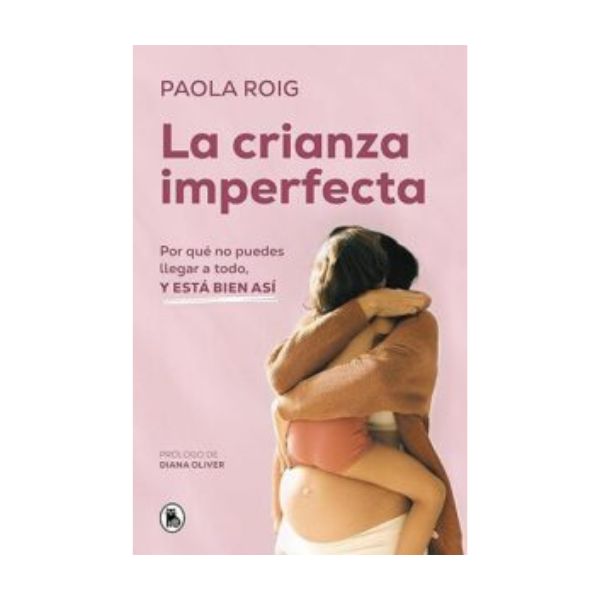 La crianza imperfecta: Por qué no puedes llegar a todo, y está bien así – Paola Roig - Imagen 2